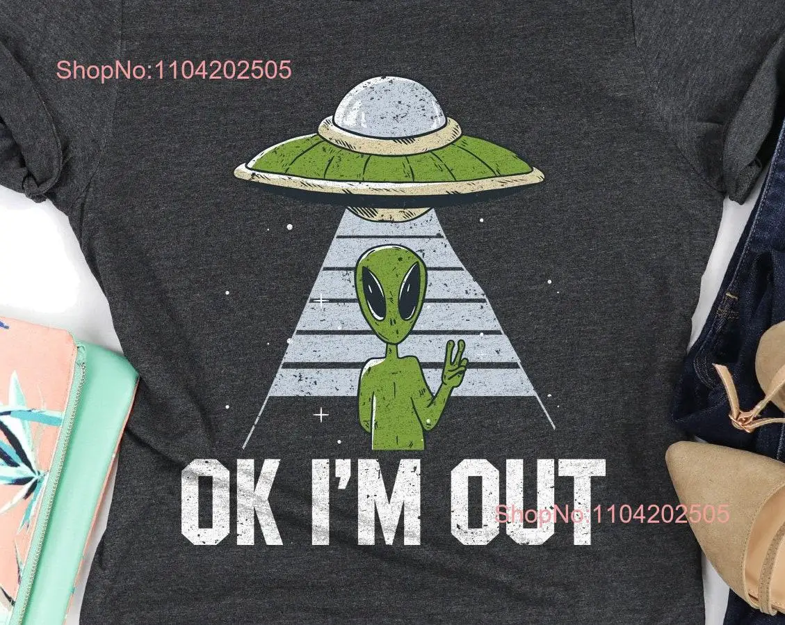 Funny Alien T Shirt OK I'm Out Introvert Space Abduct SweaT For Him Peace Extraterrestrial Aesthetic Clothing