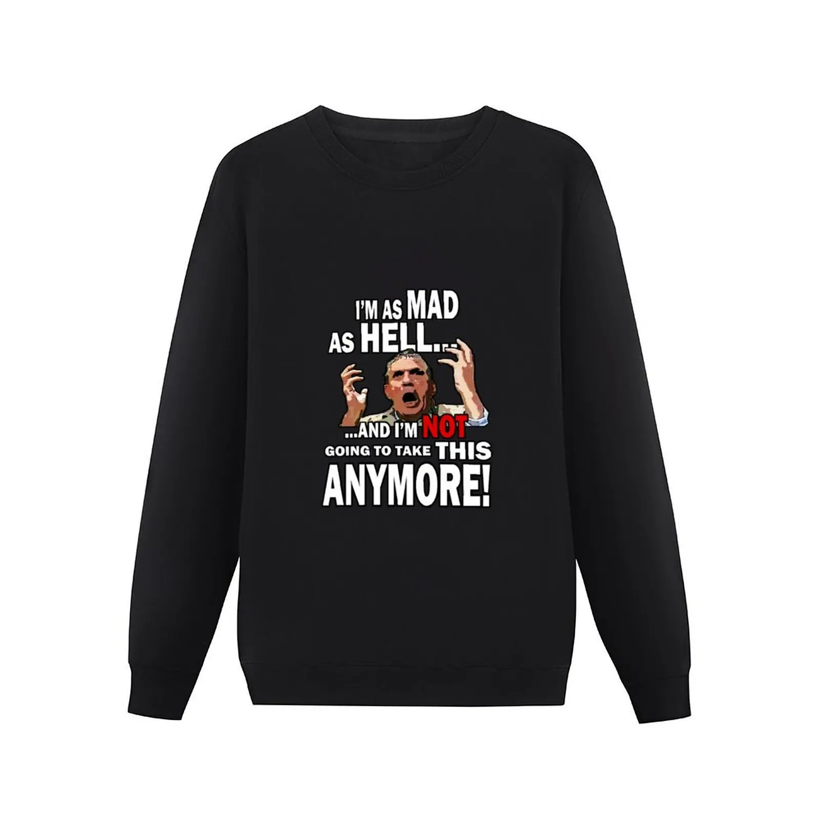 I'm as Mad As Hell... and I'm Not going to take this Anymore! Pullover Hoodie anime clothing sweatshirt male