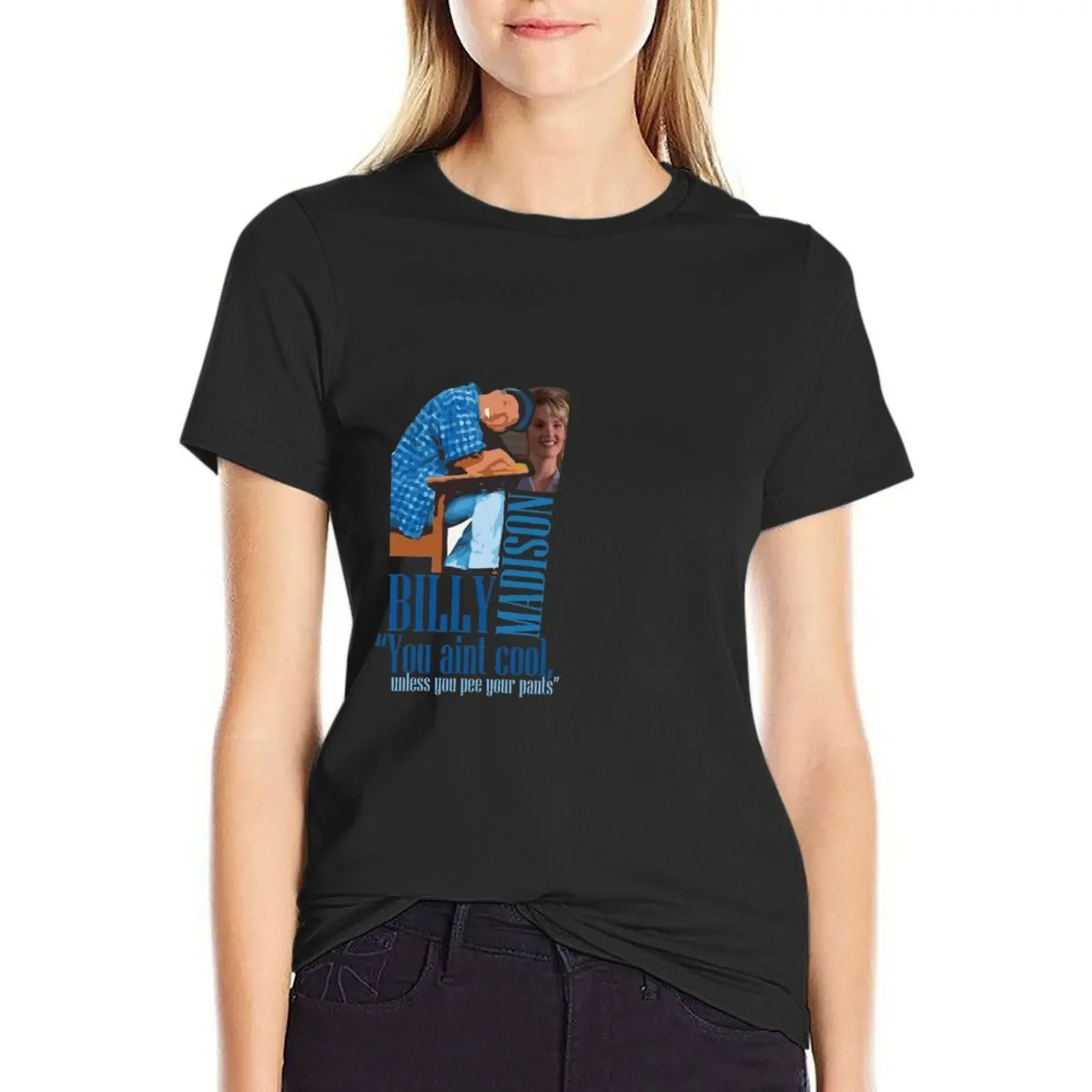 

Billy Madison - You're Not Cool, Unless you Pee Your Pants . T-Shirt aesthetic clothes summer clothes anime T-shirts for Women