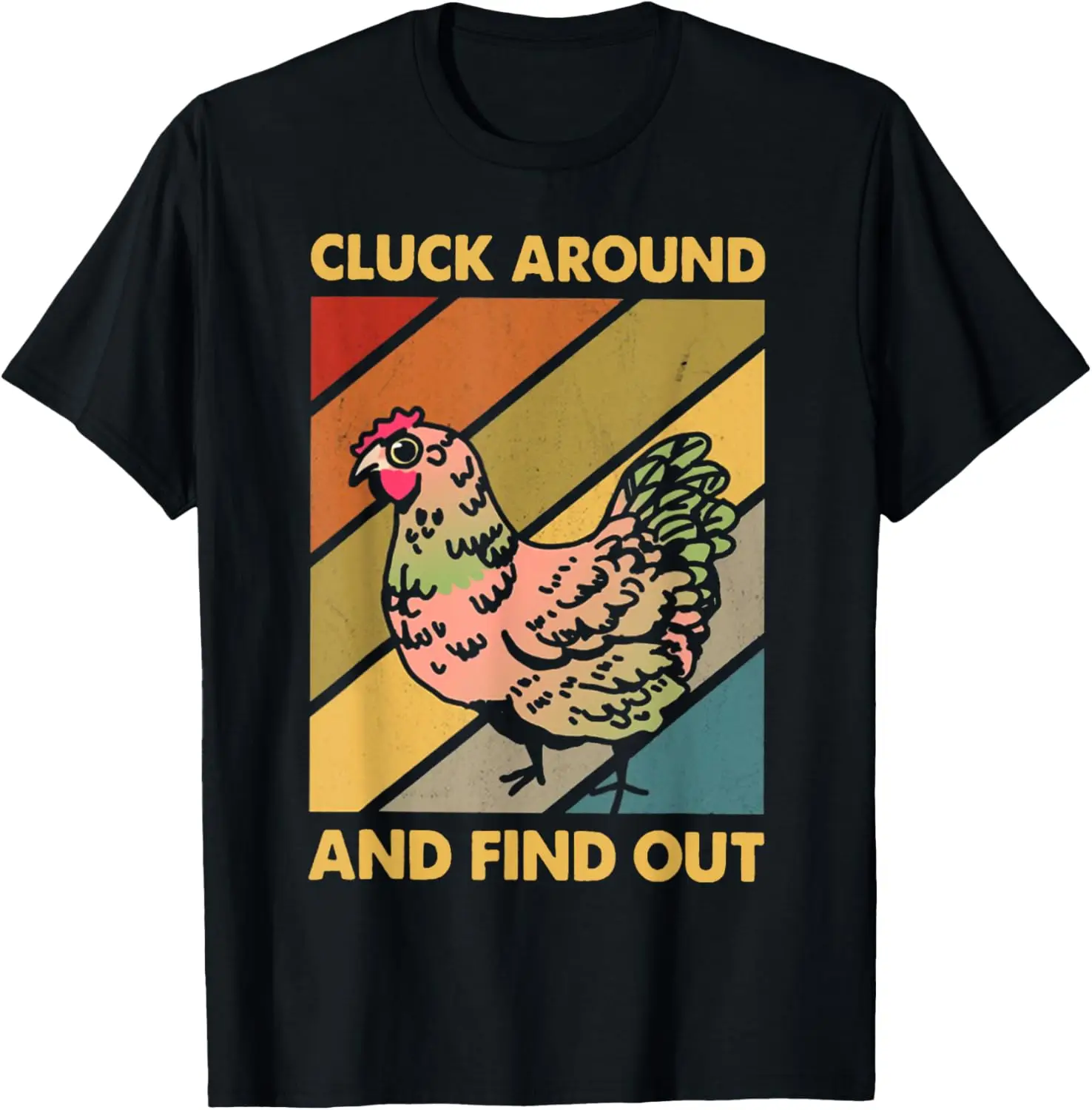 Cluck Around And Find Out Chicken CLUCK AROUND T-Shirt