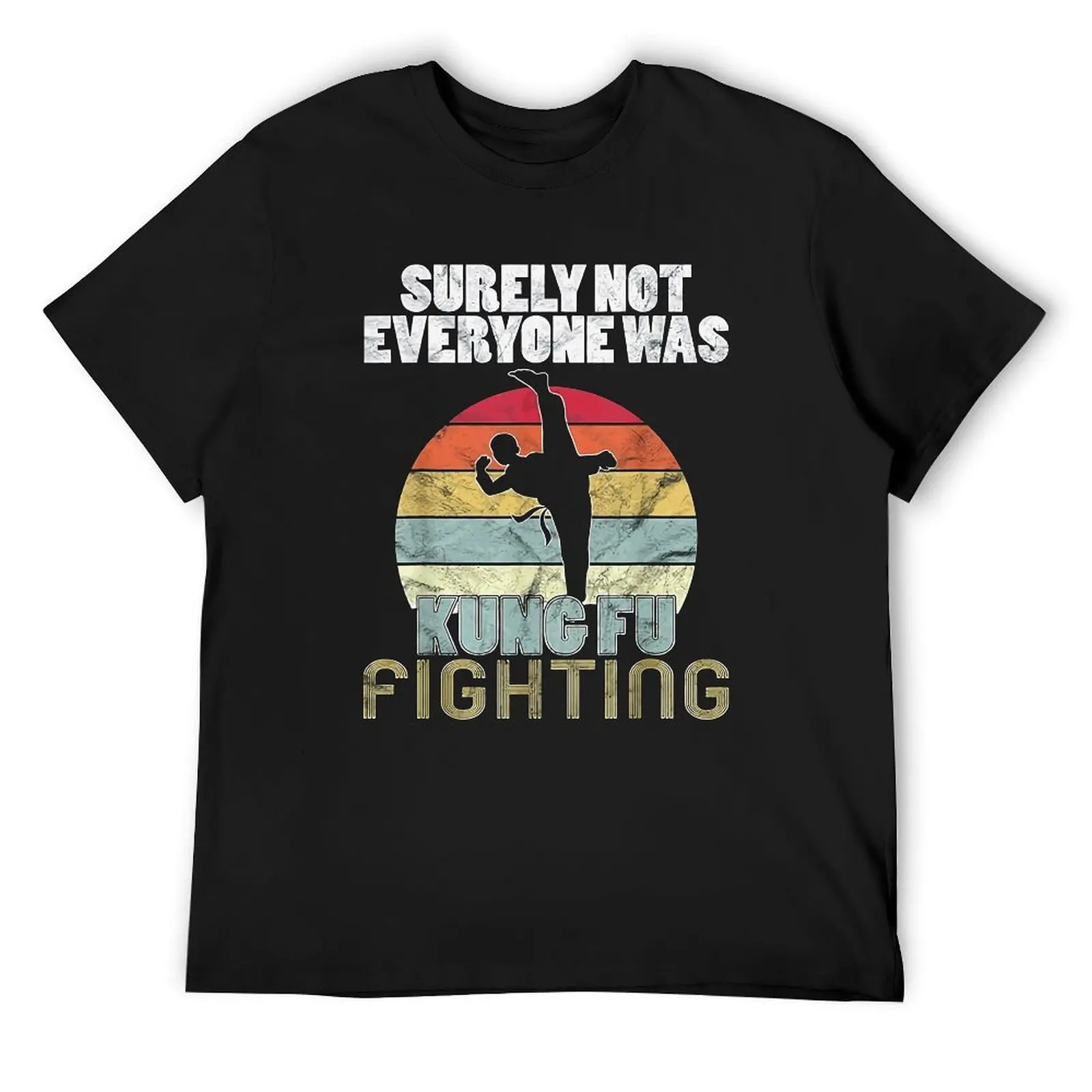 Surely Not Everyone Was Kung Fu Fighting T Shirt  Popular T Shirts Short-Sleeve Graphic Tops Cheap Original Basic Big Size Tees