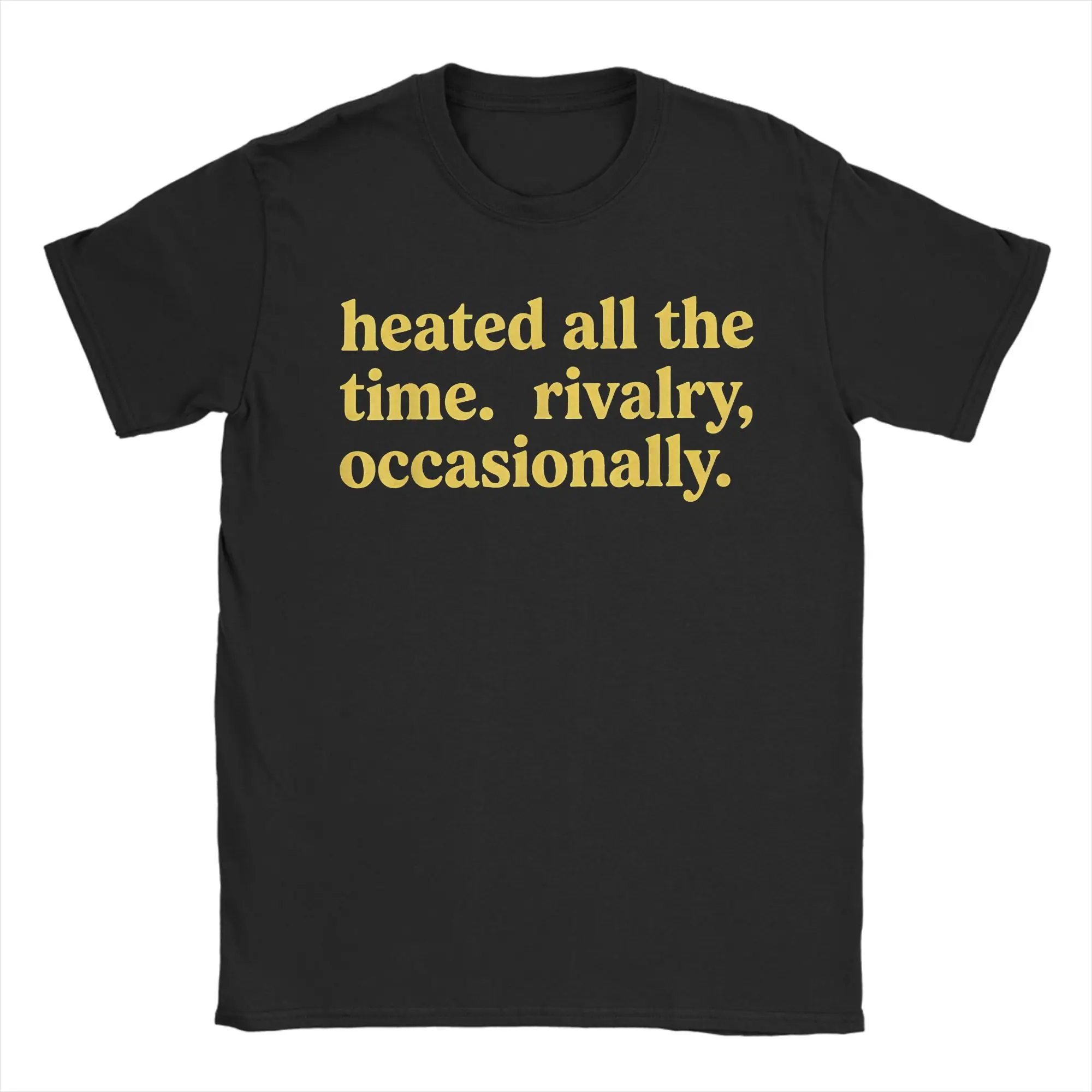 Heated All The Time Rivalry Occasionally T Shirt Summer  Hip Hop T Shirts Cotton O Neck Plus Size Tees Short-Sleeved Tshirt
