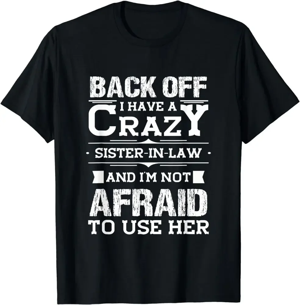 

Back Off I Have A Crazy Sister-In-Law Funny Quote Humor Gift Unisex T-Shirt for Men Women Summer Tees Cotton