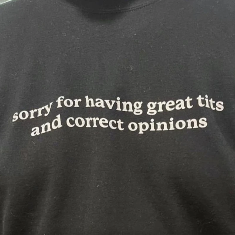 Sorry for Having Great Tits and Correct Opinions Graphic Tops Funny Feminist Tee Women Empowerment Tshirt Tits Joke Cotton Shirt