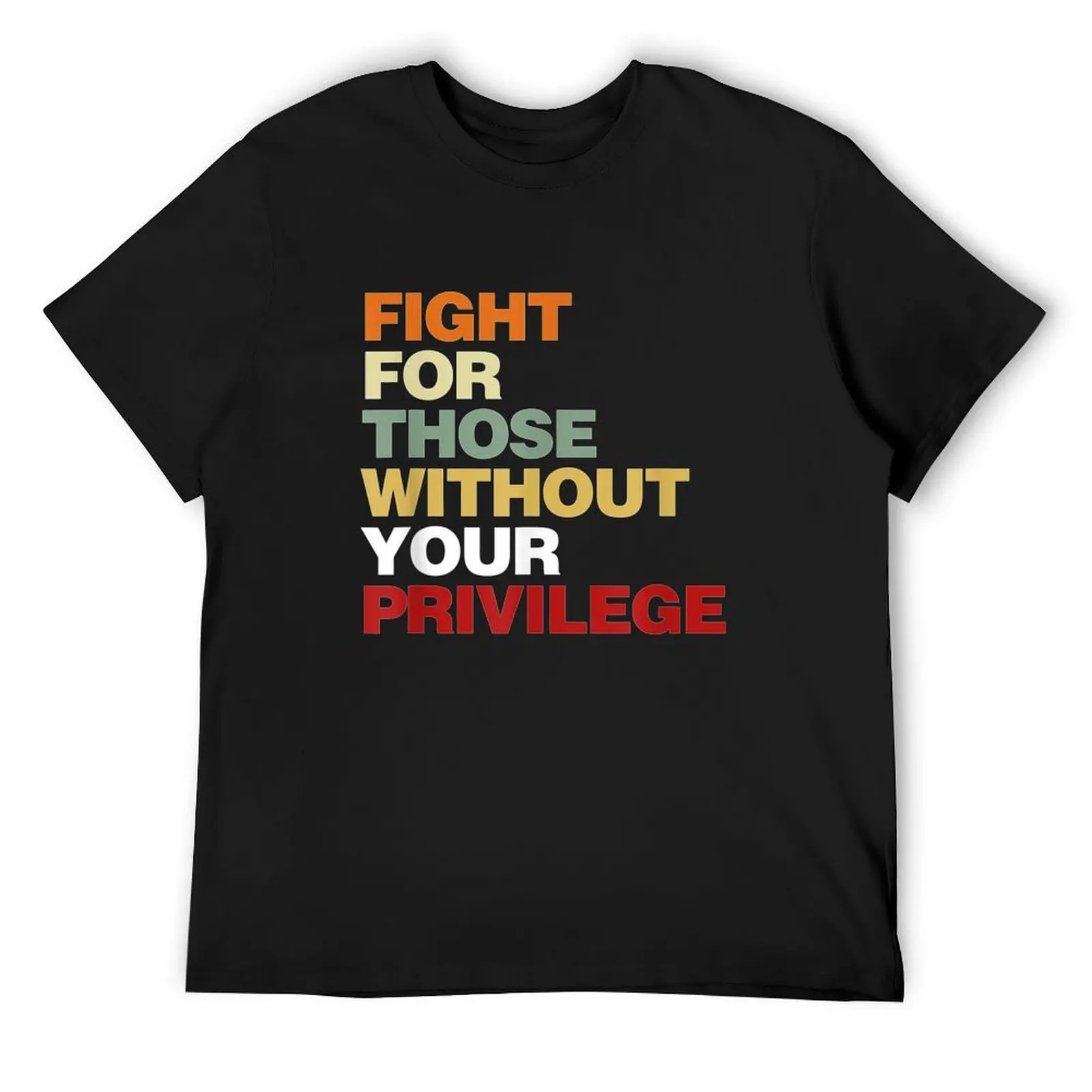 

Fight For Those Without Your Privilege T-Shirt shirts graphic tees kawaii clothes essential t shirt mens shirts graphic tee