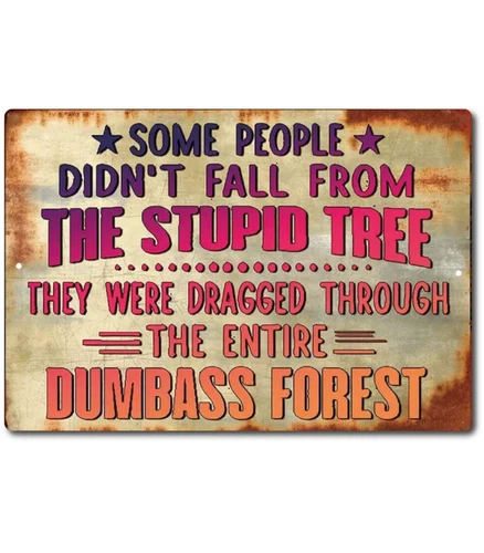 

m1,Sarcastic Funny Some People Didn't Fall From Stupid Tree Sign MetalTin Aluminum