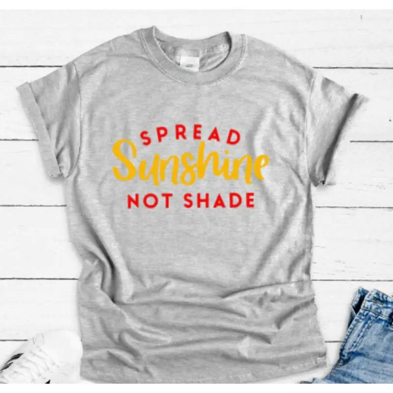 

Spread Sunshine Not Shade Gray T Shirt