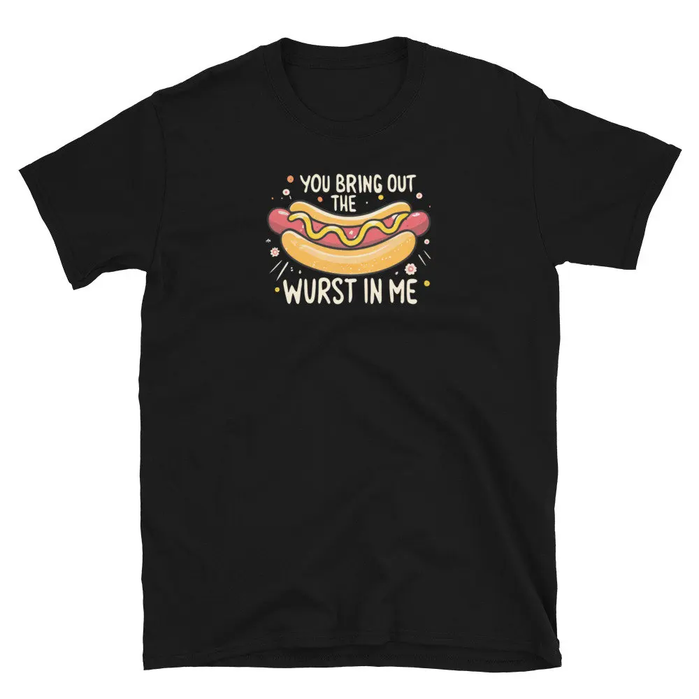 You Bring Out The Wurst In Me Funny Couples Shirt Awesome Hotdog Loving Joke T