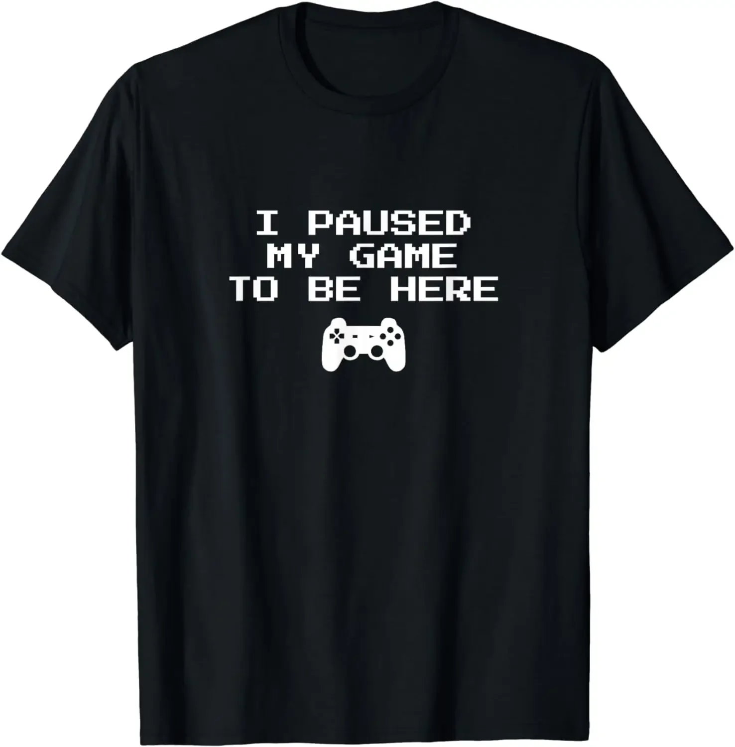 

I Paused My Game To Be Here Funny Gamer Graphic Tee Men's Breathable Cotton Short Sleeve T-Shirt