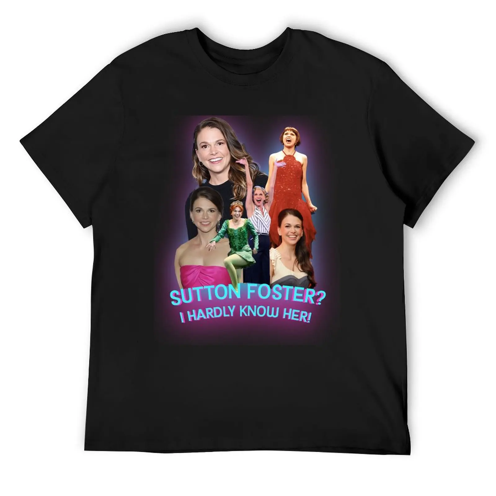 

Sutton Foster I hardly Know Her! T-Shirt heavyweights man t shirt graphic t shirt vintage mens designer clothes