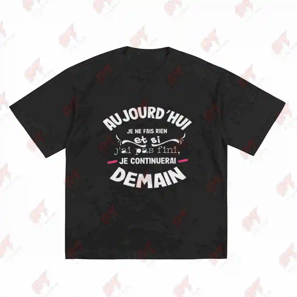 French Funny Slogan Today I Do If Finish I Ll Continue Tomorrow Short Sleeve Tee 100% Cotton T-Shirt