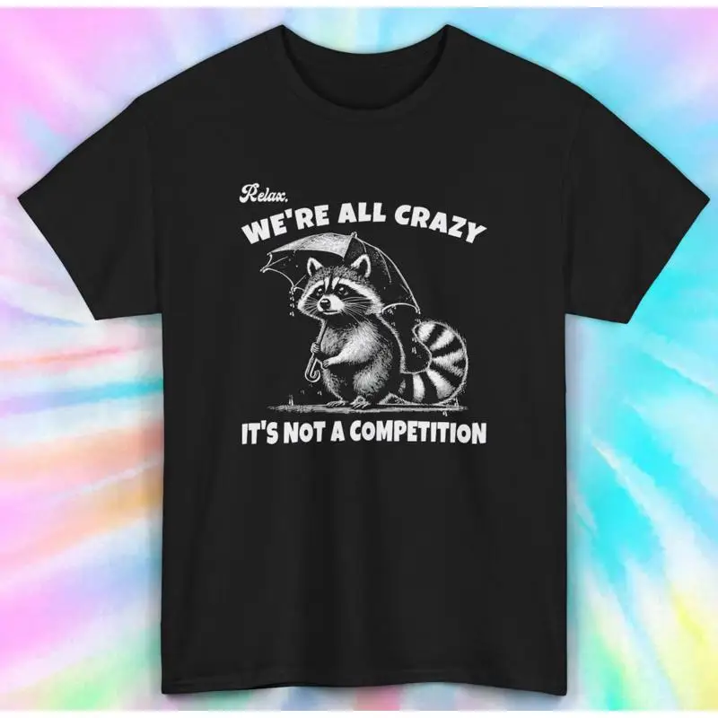 

Relax We're All Crazy Raccoon Humor Casual Funny T Shirt S 5XL