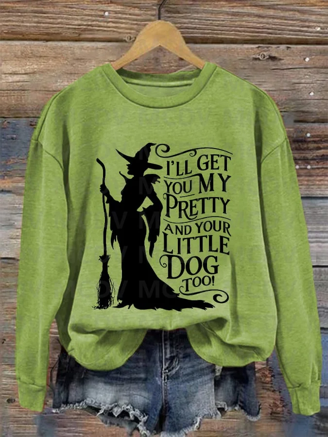 Halloween Heks Voor Dames, Ik Krijg Je Mijn Mooie En Je Kleine Hond Te Oorzakelijk Sweatshirt