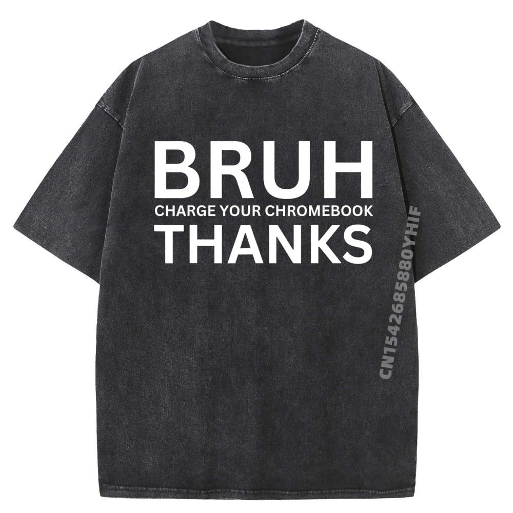 

Funny Teachers Bruh Charge Your Chromebook Thanks Humor Graphic T Shirts Mens Streetwear Washed T Shirts