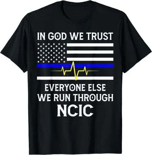 In God We Trust Everyone Else We Run Through NCIC Dispatcher T-Shirt