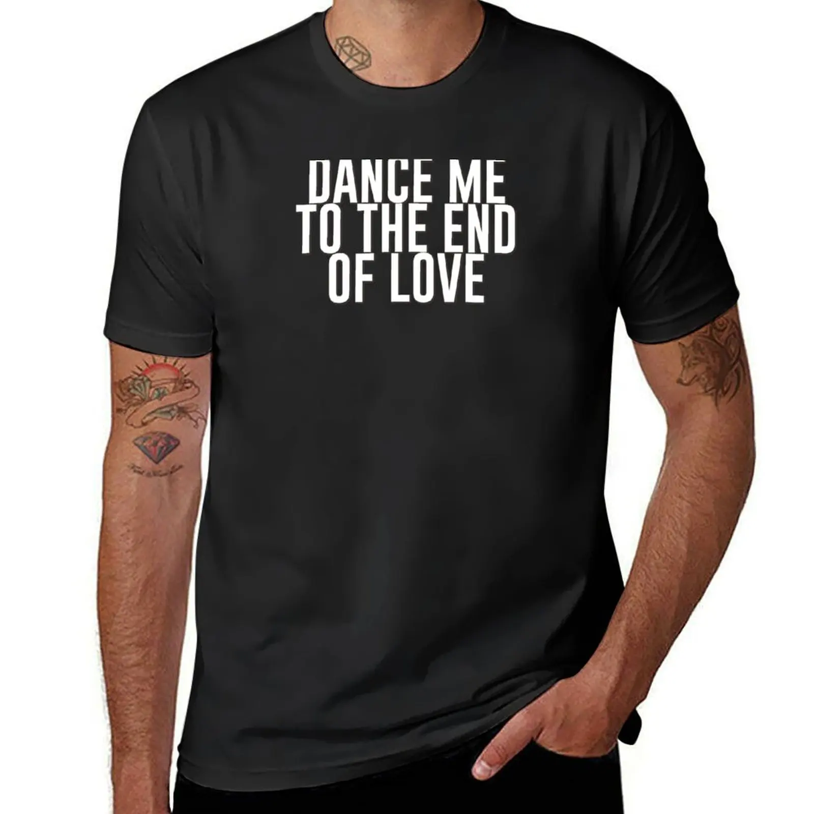 

Dance me to the end of love (white) T-Shirt rapper graphic tees tops new edition man t shirt T-shirt men