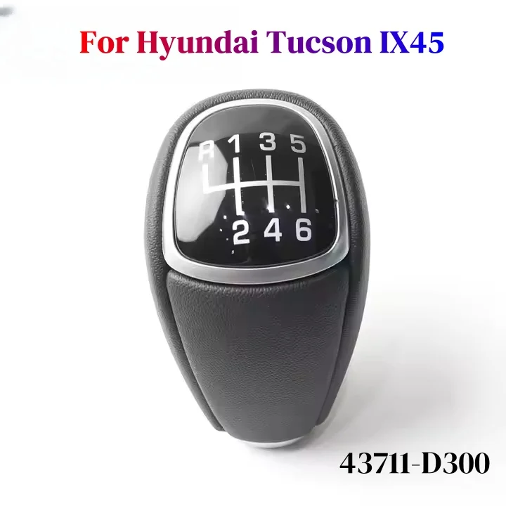

High-quality 6 Speed Car Gear Stick Shifter Lever Head Gear Shift Knob For Hyundai Tucson IX45 Car Refit Accessory 43711-D300