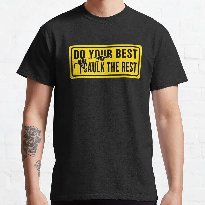 NEW Limited Do Your Best Caulk The Rest Construction T shirt USA S XXL