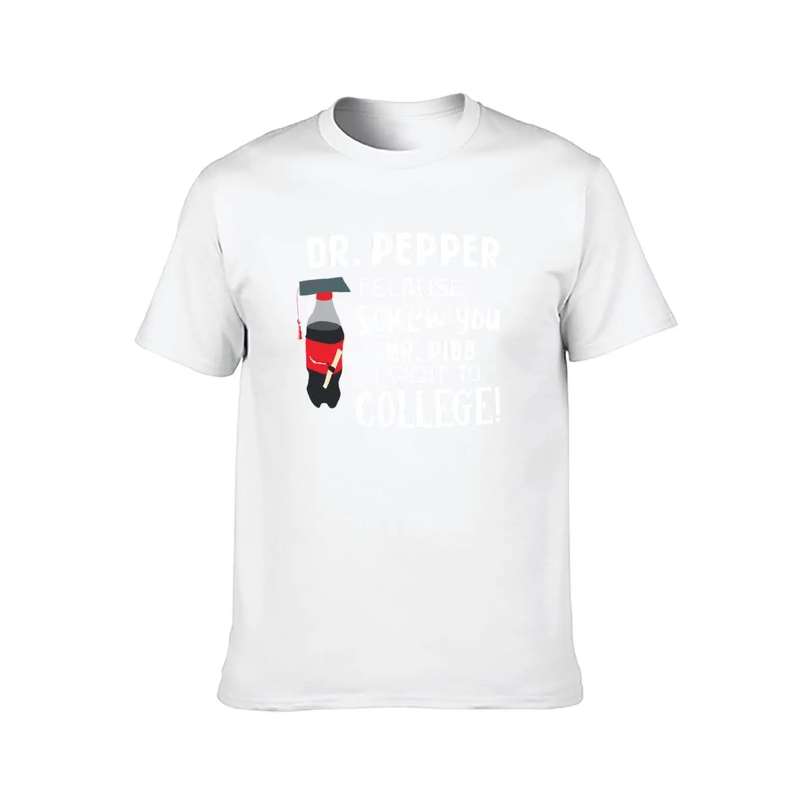 Pepper This Dr because Screw you Mr. Pibb I went to College T-Shirt man t shirt cotton high quality man t shirts graphic T-Shirt