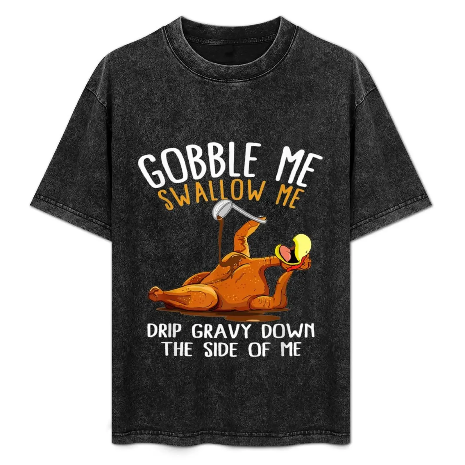 

Gobble Me Swallow Me Drip gravy down the side of me turkey thanks giving T-Shirt cute tops compression shirt men