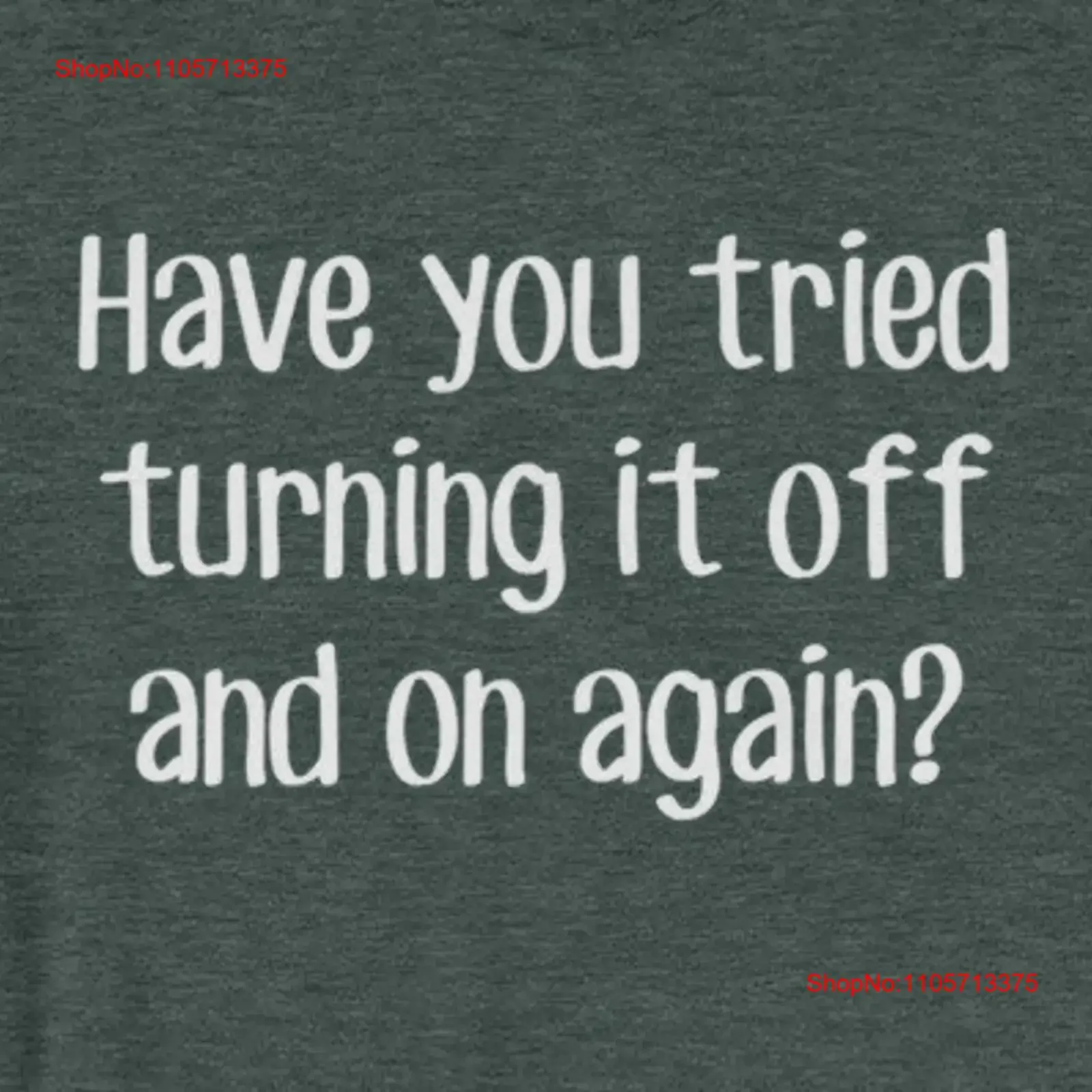 Have You Tried Turning It On Off Again T Shirt funny saying sarcastic novelty humor for Men Cool Guys Mens vintage Washed