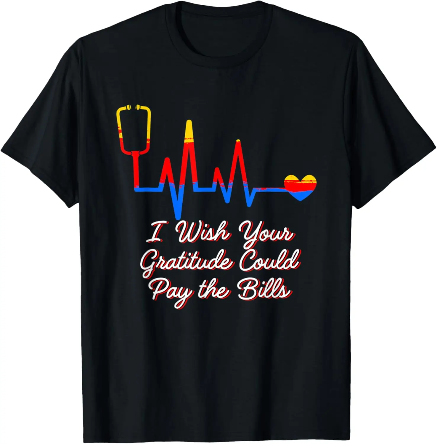 Wish Your Gratitude Could Pay Bills Medical Staff Frontliner T-Shirt