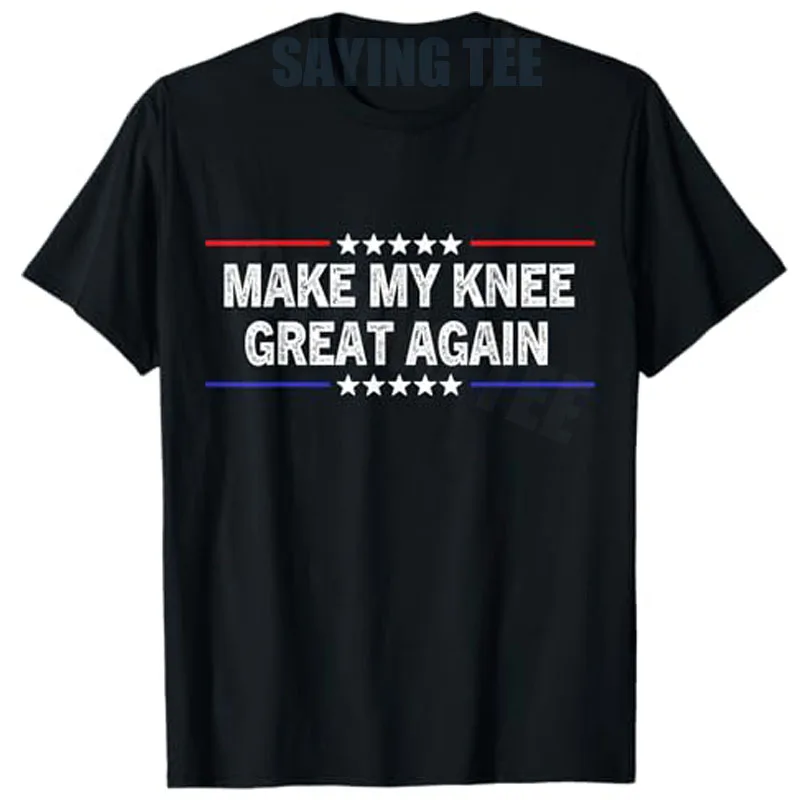 Make My Knee Great Again Funny Injury Knee Surgery Recovery T-Shirt Y2k Humor Sarcastic Saying Tee Fashion Athletes Novelty Gift