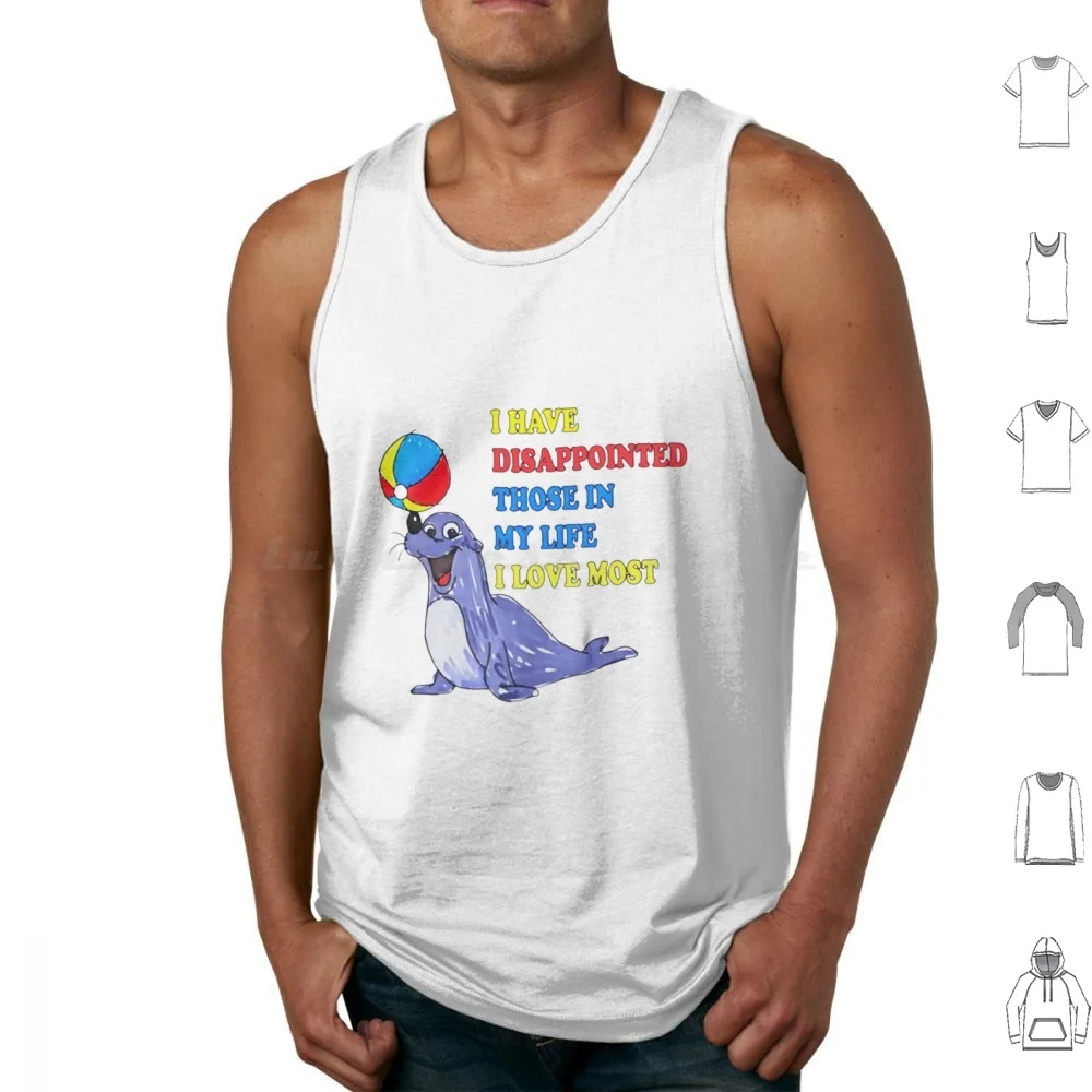 I Have Disappointed Those In My Life I Love Most Tank Tops Vest Sleeveless Those In My Life I Have Disappointed Those