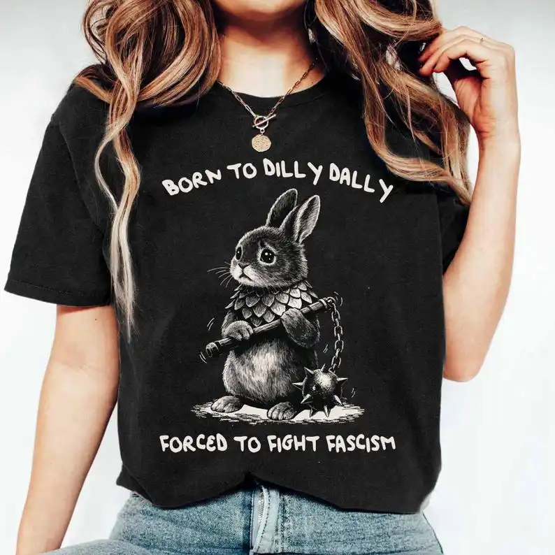 Born To Dilly Dally Forced To Fight Shirt, Funny Protest Bunny Tee, Rabbit Shirt, Political Humor Activist Tee