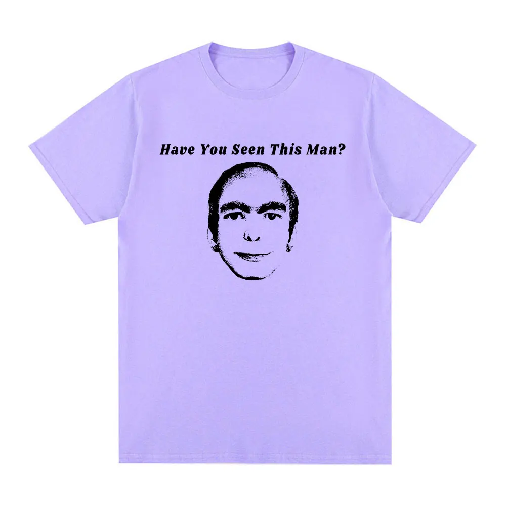 Have You Seen This Man Funny Meme T-Shirt Men Women Clothing Fashion Vintage Short Sleeve T-shirts 100% Cotton Oversized T Shirt