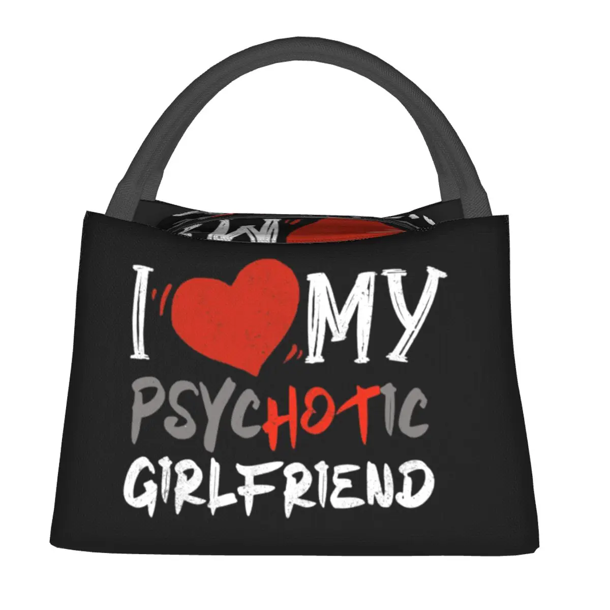 I Love My Psychotic Girlfriend Lunch Bags Insulated Bento Box Lunch Tote Picnic Bags Cooler Thermal Bag for Woman Children Work