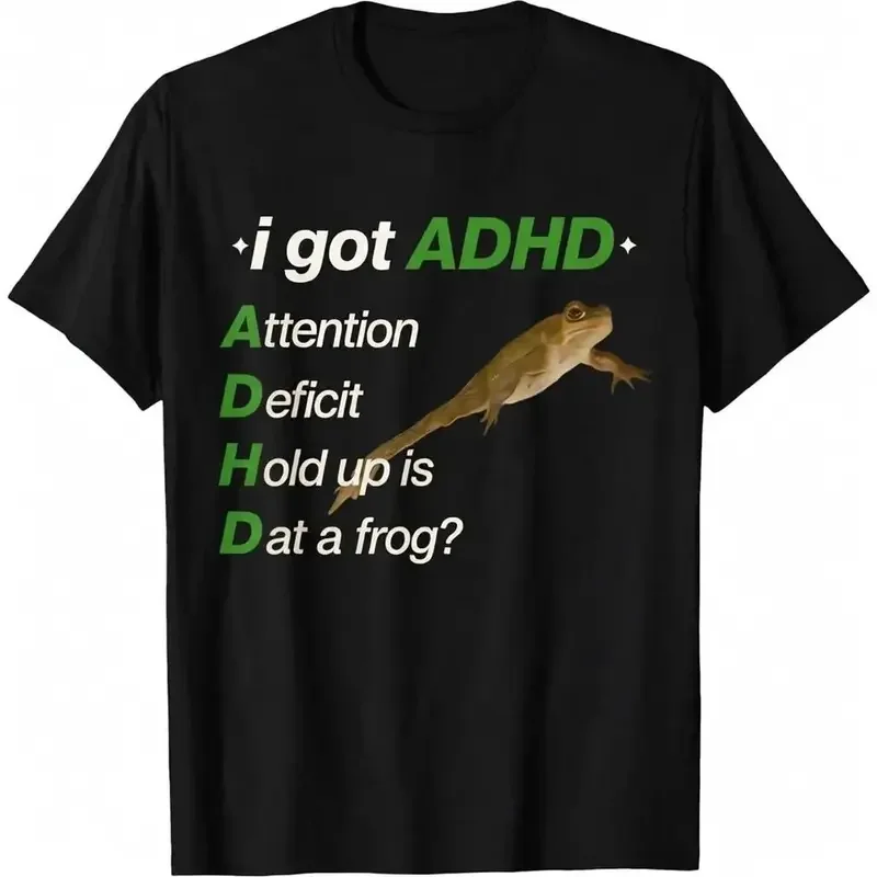ADHD Meme T-Shirt, Comfy Casual Classic Basic Fashion Top with 'I Got ADHD Attention Deficit Hold Up Is Dat a Frog' Print