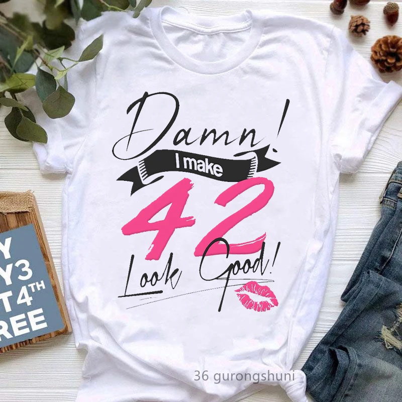 

Damn I Make 36/42 Look Good Lips Print T-Shirt Women Clothes 2022 Birthday Gift Tshirt Femme White T Shirt Female Harajuku Shirt