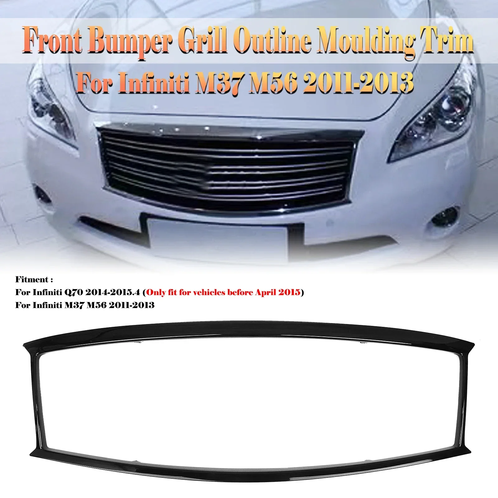 

New！ For Infiniti Q70 2014-2015.4 M37 M56 2011-2013 Front Grille Grill Frame Glossy Black Car Upper Bumper Hood Outline Moulding