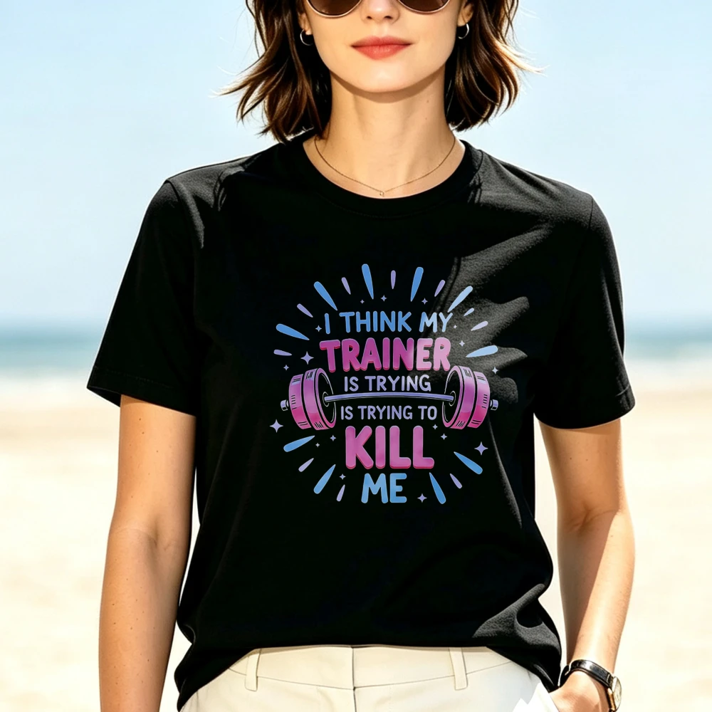 I Think My Trainer Is Trying To Kill Me Tshirt Funny Gym Barbell Graphic Tees Fitness Workout Humor Sleeve Casual Cotton Y2kTop
