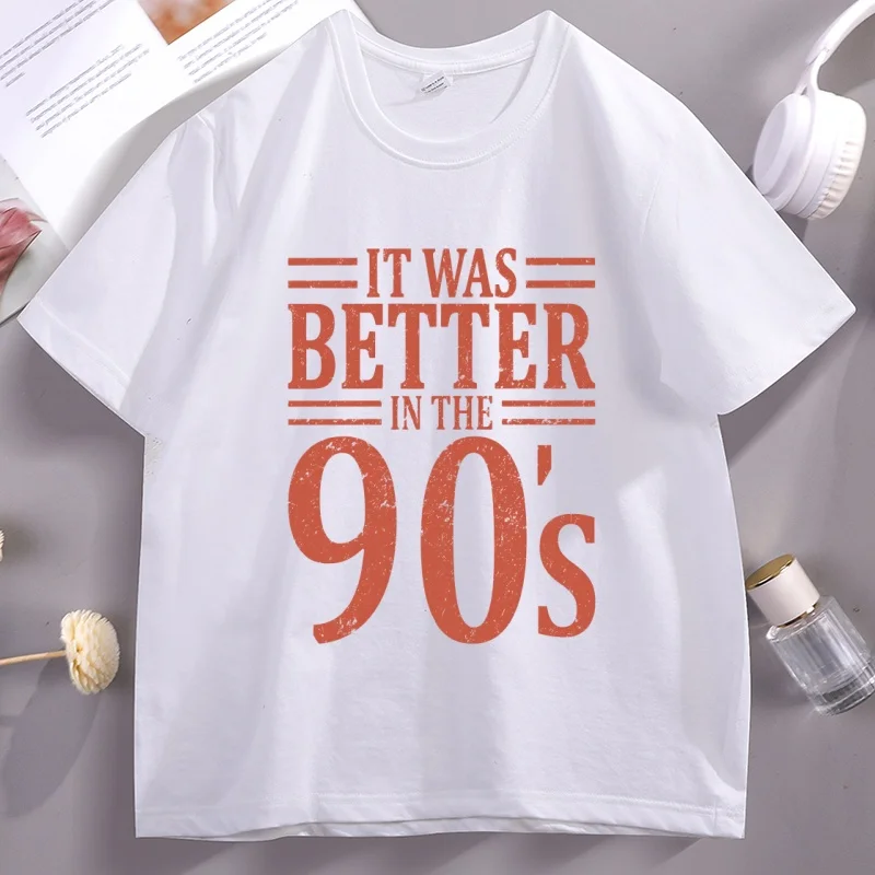It Was Better in The 90s  Graphic T Shirts Men Women Cotton Short Sleeve Round Neck Printed T-shirts Unisex Streetwear Man