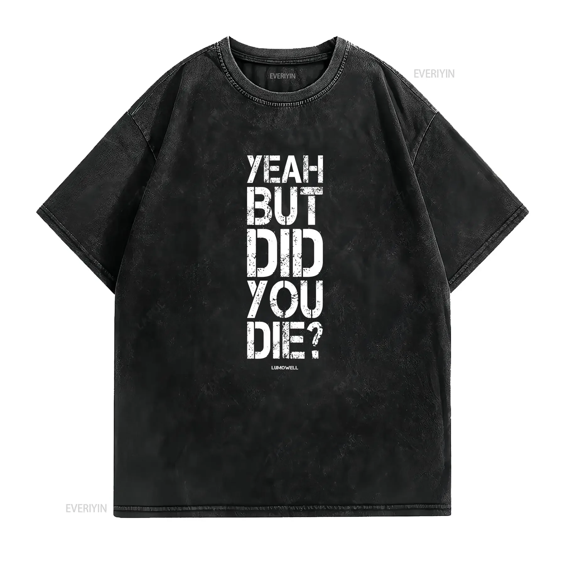 Yeah But Did You Die T Shirt vintage Washed fashion Slightly Soft streetwear Versatile Casual designer clothes