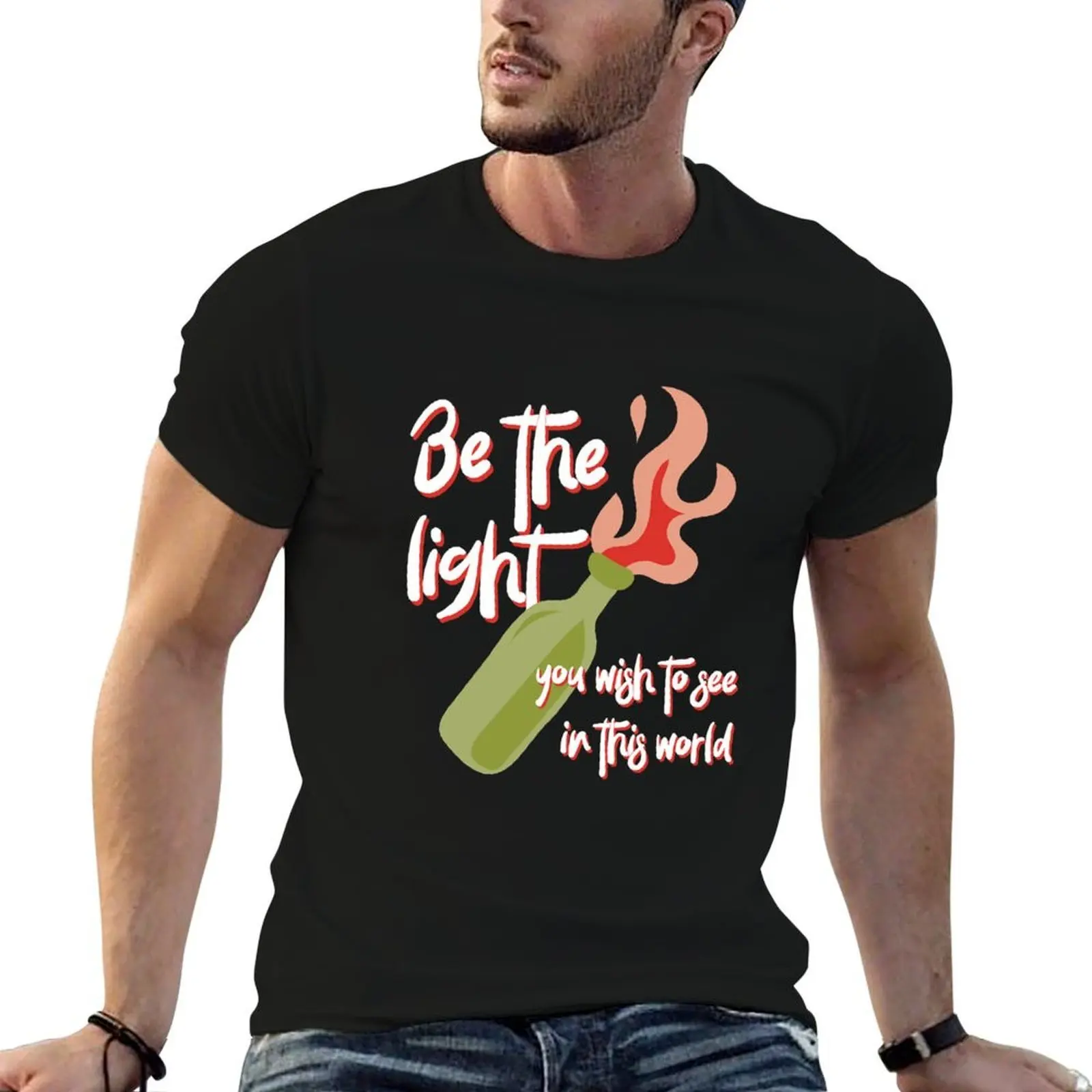 

Be the Light You Wish to See in This World molotov cocktail activist T-Shirt printed t shirts for man T-Shirt