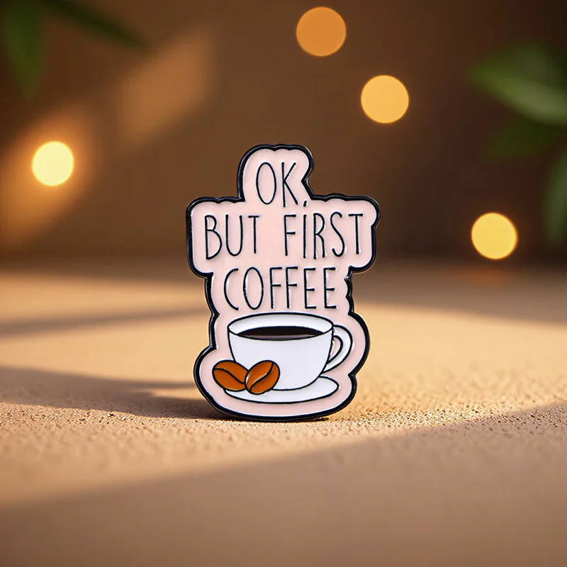 “OK, BUT FIRST COFFEE” Enamel Brooch: Ideal for Coffee - Lover Outfits, Morning Routines & Caffeine - Themed Gifting