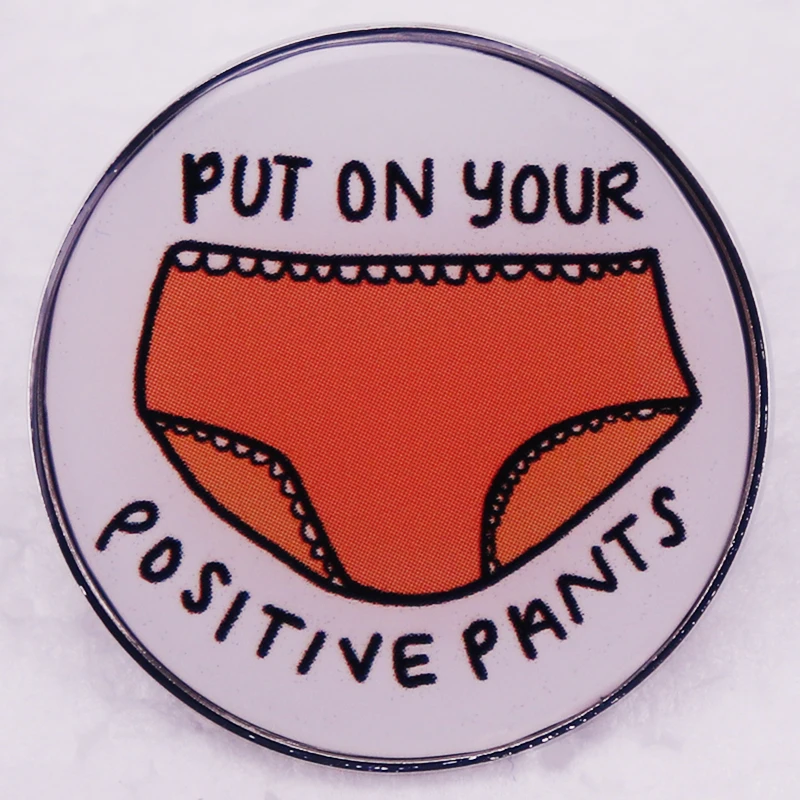 

Put on Your Positive Pants Cute Feminine Pins Button Badge Jewelry Accessories