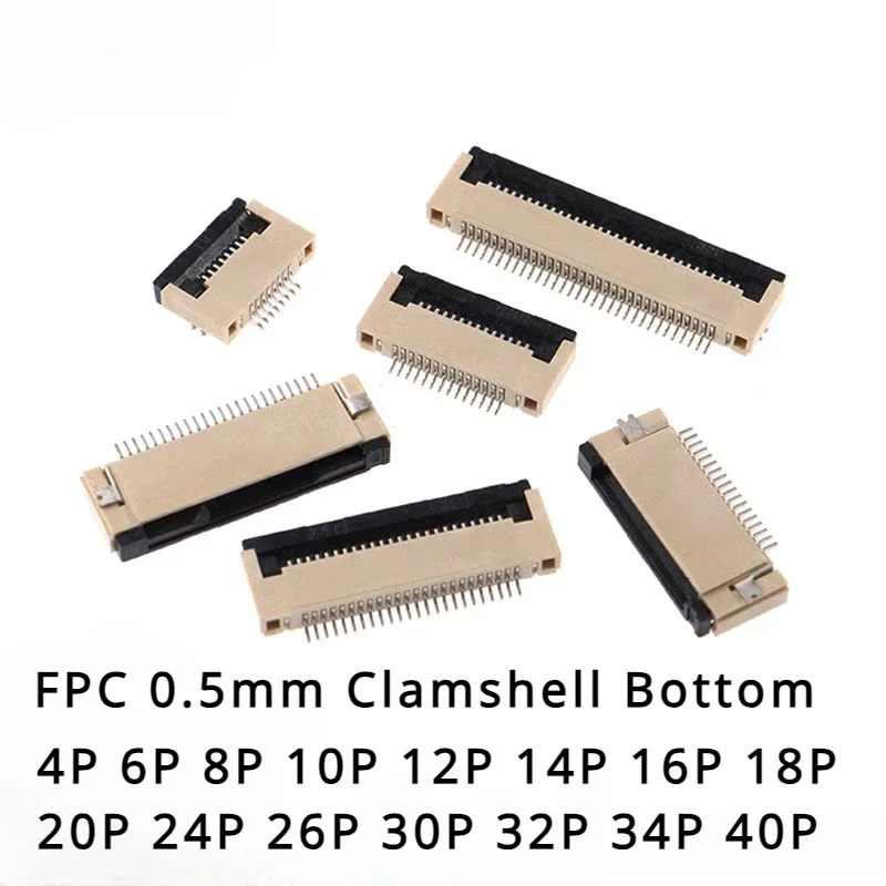 10Pcs FPC Connector socket FFC 0.5MM Clamshell Bottom Contact Type 4P 6P 8P 10P 12P 14P 16P 18P 20P 24P 26P 30P 32P 34P 40P