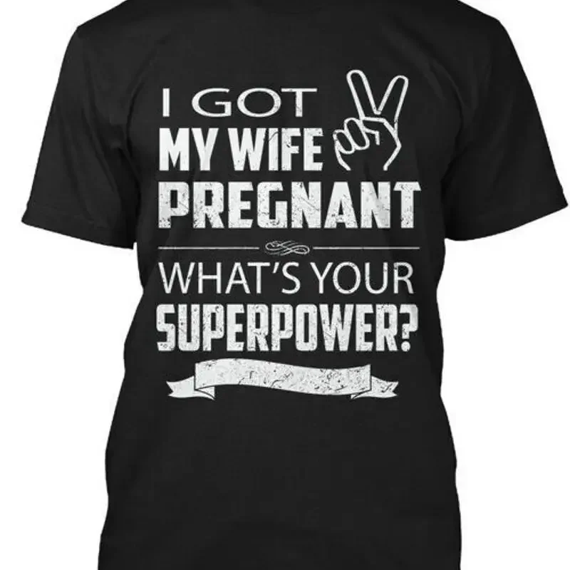 Pregnant Wife Superpower I Got My Whats Your T Shirt Made in USA Size S to 5XL