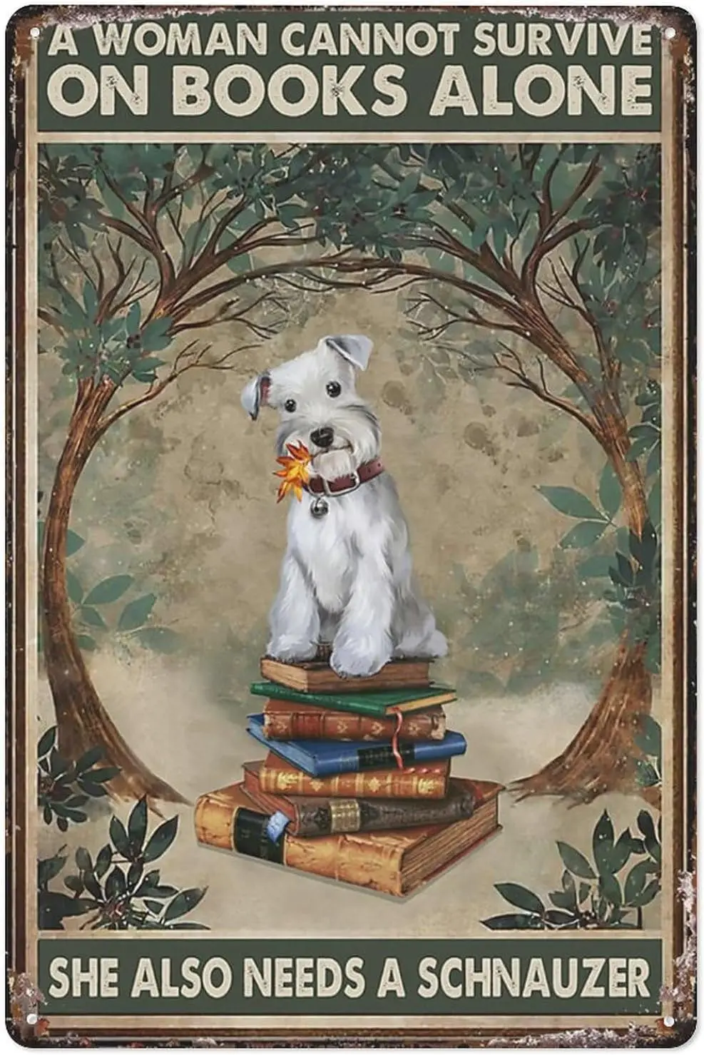 Funny Tin Sign Vintage Schnauzer Sitting On The Books - A Woman Cannot Survive On Books Alone Metal Wall Poster,Funny Wall  sign