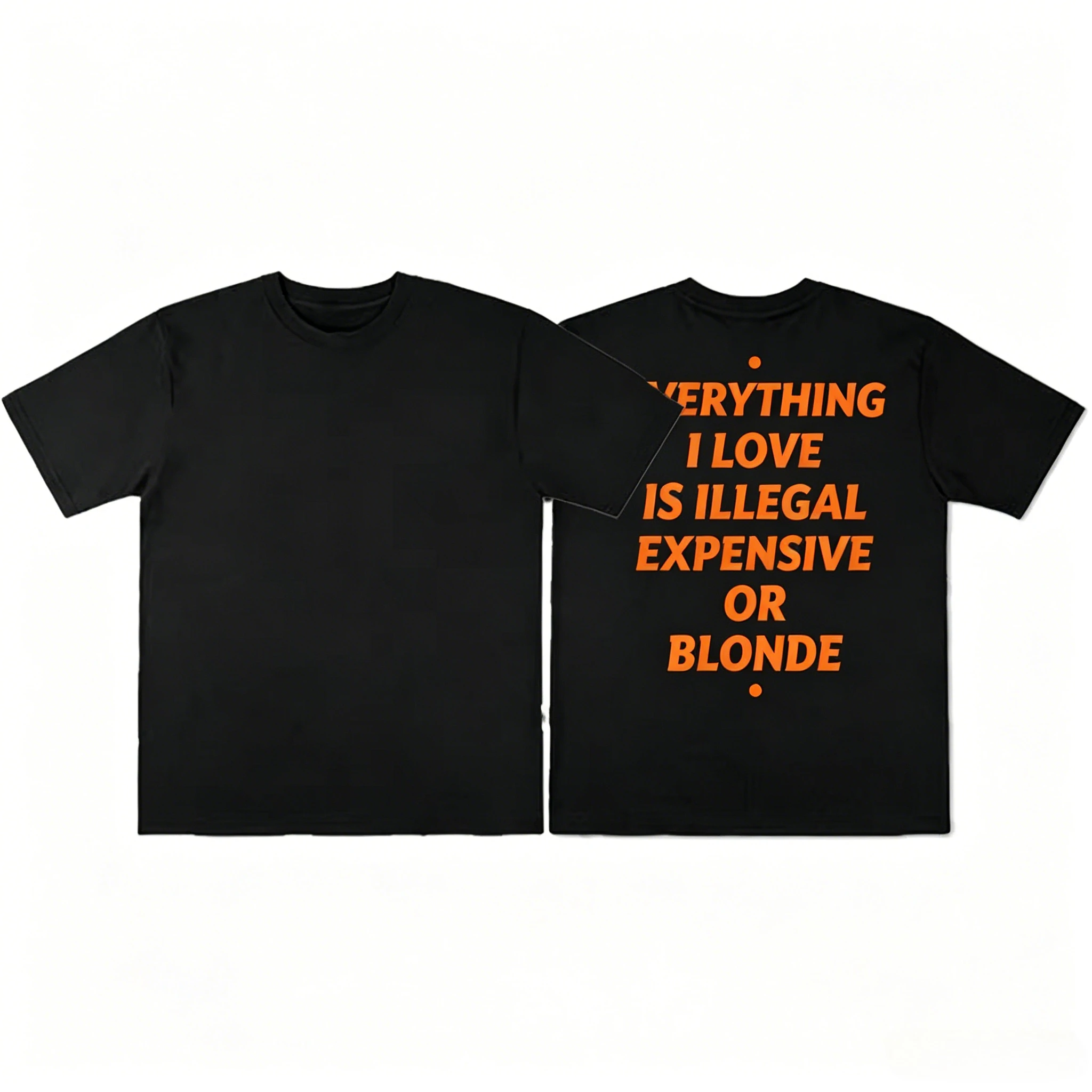 EVERYTHING I LOVE IS ILLEGAL EXPENSIVE OR BLONDE Fun Alphabet Print T-shirt Summer Cotton Trendy Niche Men Women Streetwear Tops