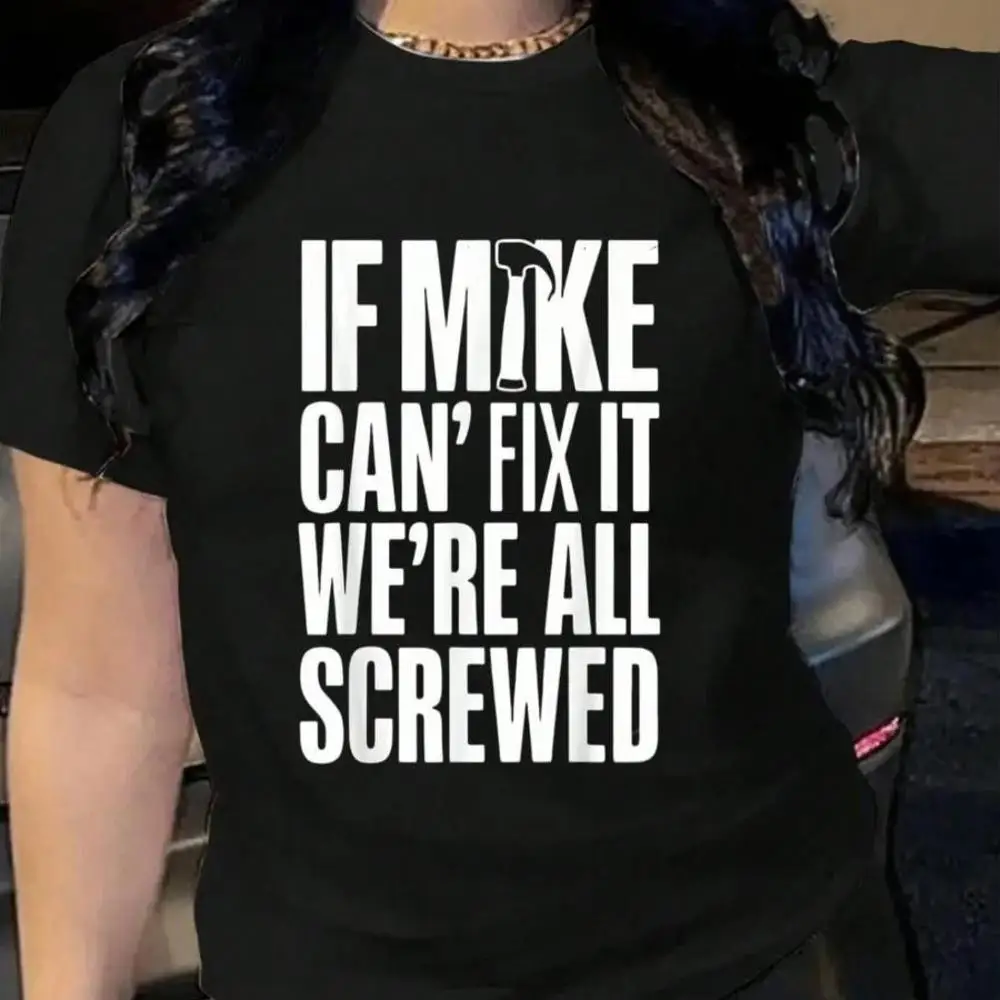 100_ Cotton If Mike Can t Fix It We re All Screwed T-Shirt Men s Women s Soft Breathable Tee Classic Fashion Summer Tops Printing Short Sleeve T-Shirt