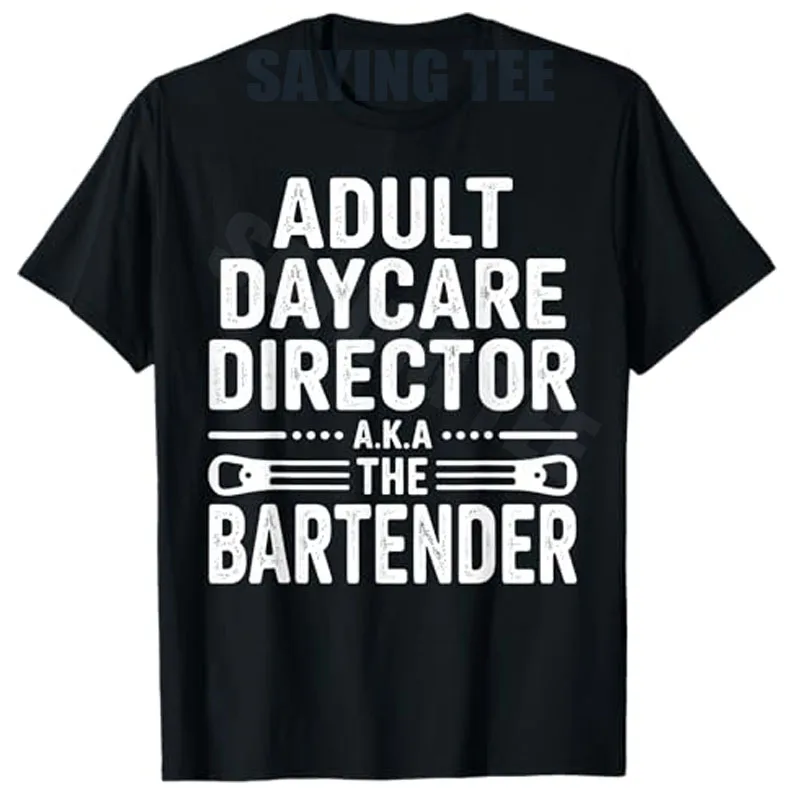 Funny Bartender Design for Men Women Bar Owner Bartending T-Shirt Y2k Adult Daycare Director Aka The Bartender Joke Saying Tee