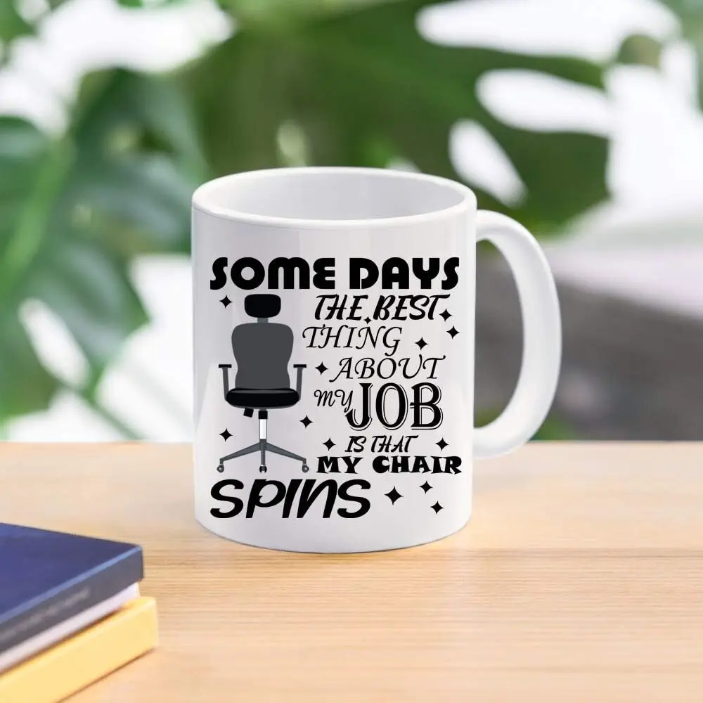 Funny Office Mug - 'The Best Thing About My Job is That My Chair Spins' Design, Perfect Gift for Coworkers, Stylish and Humorous