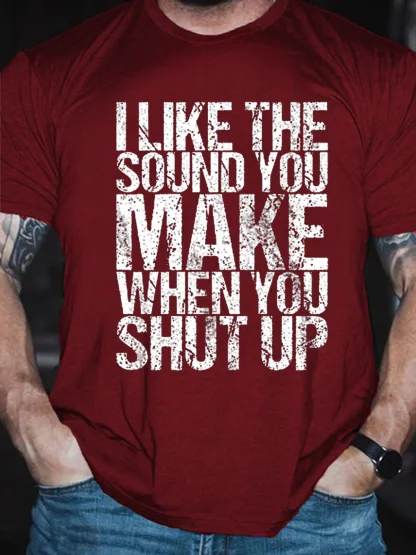 Men's I Like The Sound You Make When You Shut Up Printed Text Letters Casual Cotton T-Shirt