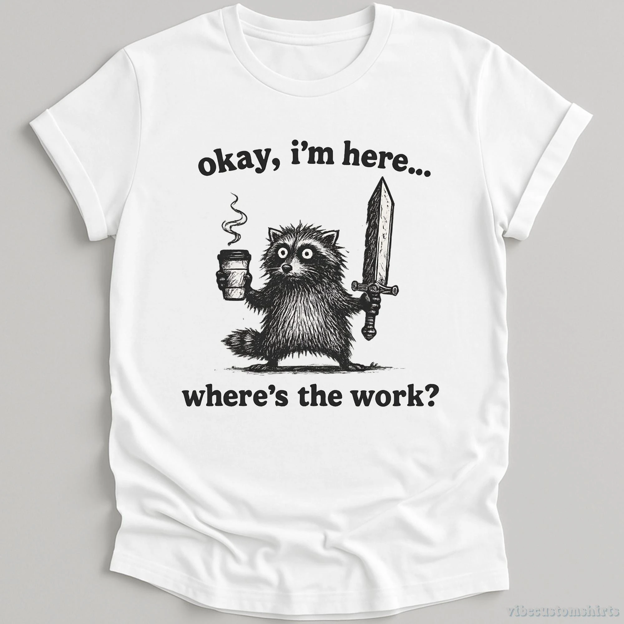 Okay I'm Here Where's The Work Vintage Shirt, Funny Retro Raccoon T-Shirt, Cute Workaholic Raccoon T Shirt