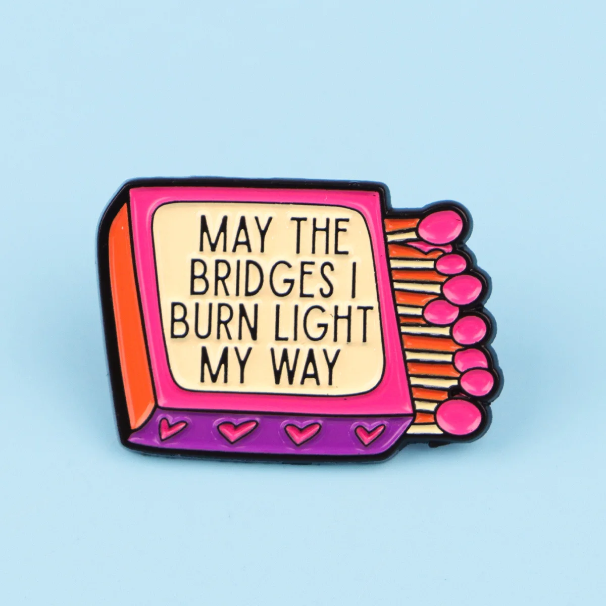 MAY THE BRIDGES I BURN LIGHT MY WAY Enamel Pin Cute Matchbox Brooch Lapel Badge for Backpacks Jackets Hats Bags Fashion Jewelry